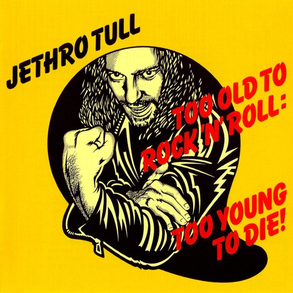 Too Old To Rock 'N' Roll: Too Young To Die