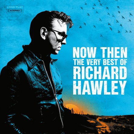 Now Then. The Very Best Of Richard Hawley